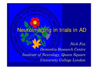 Neuroimaging in trials in AD  Neuroimaging in trials in AD  Nick Fox  Nick Fox  Dementia Research