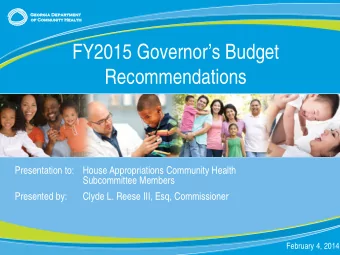 FY2015 Governors Budget  Recommendations  Presentation to: House Appropriations Community Health