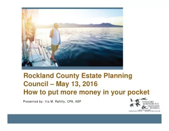 Rockland County Estate Planning  Council  May 13, 2016  How to put more money in your pocket