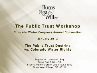 The Public Trust W orkshop  Colorado W ater Congress Annual Convention  January 2 0 1 3  The Public