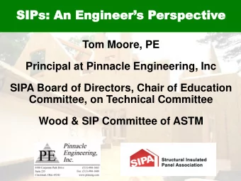 SIPs: An Engineers Perspective  Tom Moore, PE  Principal at Pinnacle Engineering, Inc  SIPA