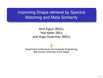 Improving Shape retrieval by Spectral  Matching and Meta Similarity  Amir Egozi (BGU),  Yosi Keller