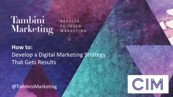 How to:  Develop a Digital Marketing Strategy  That Gets Results  @TambiniMarketing  Tactics