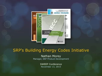 SRPs Building Energy Codes Initiative  Nathan Morey  Manager, SRP Product Development  SWEEP