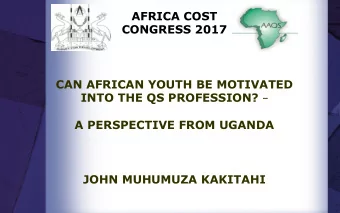 AFRICA COST  CONGRESS 2017  CAN AFRICAN YOUTH BE MOTIVATED INTO THE QS PROFESSION?   A