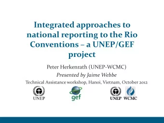 Integrated approaches to  national reporting to the Rio  Conventions  a UNEP/GEF  project  Peter