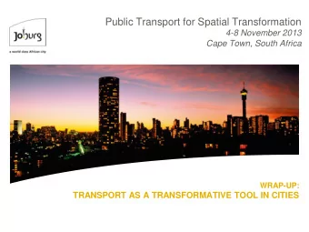 Public Transport for Spatial Transformation  4-8 November 2013  Cape Town, South Africa  WRAP-UP: