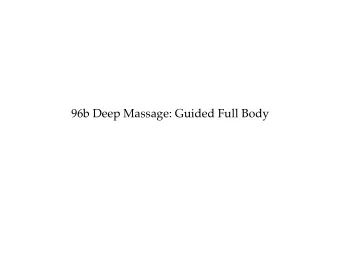96b Deep Massage: Guided Full Body 96b Deep Massage: Guided Full Body   Class Outline  5 minutes