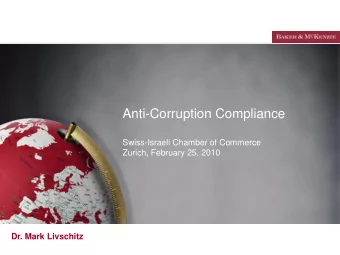 Anti-Corruption Compliance  Swiss-Israeli Chamber of Commerce  Zurich, February 25, 2010 Dr. Mark