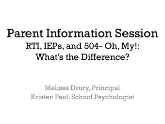 Parent Information Session  RTI, IEPs, and 504- Oh, My!:  Whats the Difference?  Melissa Drury,
