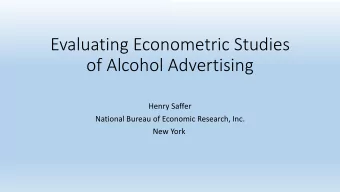 Evaluating Econometric Studies  of Alcohol Advertising  Henry Saffer  National Bureau of Economic