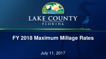 FY 2018 Maximum Millage Rates  July 11, 2017  Purpose  To establish the Maximum Millage Rates to