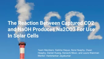 The Reaction Between Captured CO2  and NaOH Produces Na2CO3 For Use  In Solar Cells T eam Members: