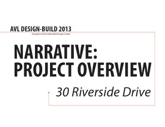 NARRATIVE: PROJECT OVERVIEW  30 Riverside Drive AVL DESIGN-BUILD 2013 overview  BRIDGE SITE  A
