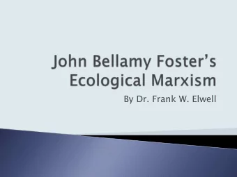 By Dr. Frank W. Elwell  This presentation is based on the theories  of John Bellamy Foster as