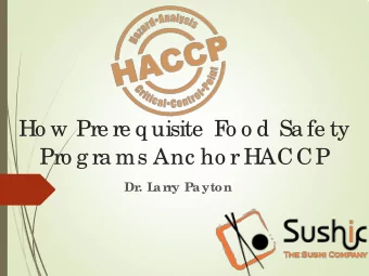 Ho w Pre re q uisite  F  o o d Sa fe ty  Pro g ra ms Anc ho r HACCP  Dr. L  a rry Pa yton  HIST