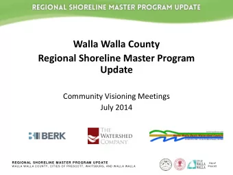 Walla Walla County  Regional Shoreline Master Program  Update  Community Visioning Meetings  July