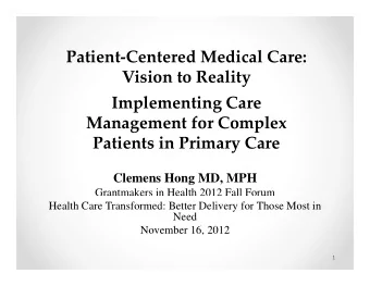 P ti Patient  Centered Medical Care:  t C  t  d M di  l C Vision to Reality Implementing Care