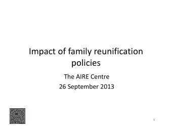 Impact of family reunification  policies  policies  The AIRE Centre  26 September 2013  1  Mission: