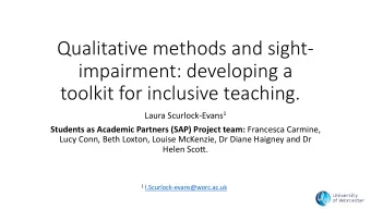 Qualitative methods and sight-  impairment: developing a  toolkit for inclusive teaching. Laura
