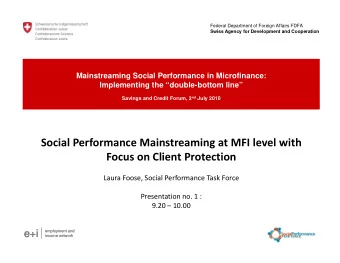 Social Performance Mainstreaming at MFI level with  Focus on Client Protection  Laura Foose, Social