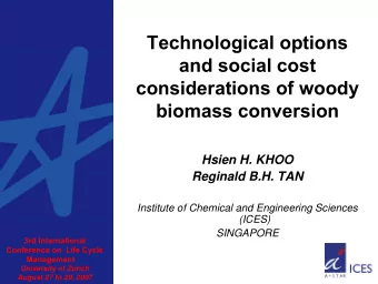 Technological options  and social cost  considerations of woody  biomass conversion  Hsien H. KHOO