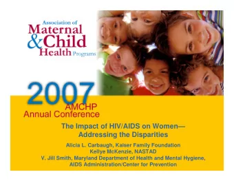 The Impact of HIV/AIDS on Women  Addressing the Disparities  Alicia L. Carbaugh, Kaiser Family