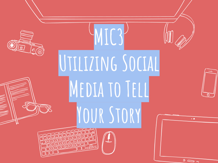 mic3 utilizing social media to tell your story hello