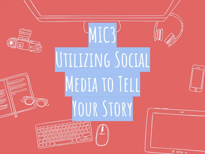 mic3 utilizing social media to tell your story hello