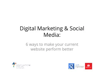 Digital Marketing &amp; Social  Media:  6 ways to make your current  website perform better  Know