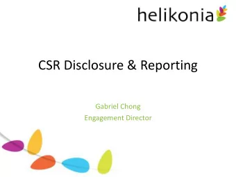 CSR Disclosure &amp; Reporting  Gabriel Chong  Engagement Director  About Helikonia  Leading