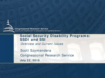 Social Security Disability Program s:  SSDI  and SSI  Overview and Current Issues  Scott Szymendera
