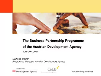 The Business Partnership Programme  of the Austrian Development Agency June 30 th , 2014  Gottfried