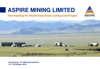 ASPIRE MINING LIMITED  Fast-tracking the World Class Ovoot Coking Coal Project  Hong Kong | 121