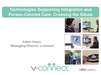 Technologies Supporting Integration and  Person-Centred Care: Crossing the Siloes  What is