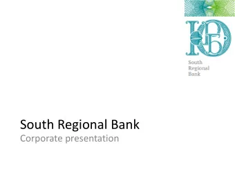 South Regional Bank  Corporate presentation  MESSAGE FROM THE CHAIRMAN OF  THE BOARD OF DIRECTORS