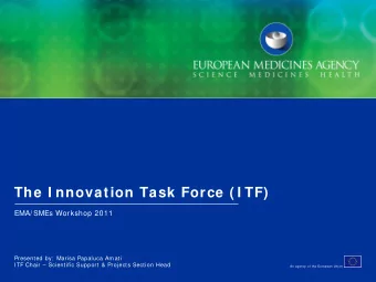 The I nnovation Task Force ( I TF)  EMA/ SMEs Workshop 2011  Presented by:  Marisa Papaluca Amati