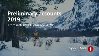 Preliminary accounts  2019  Troms/Oslo 13 February 2020  Preliminary annual accounts 2019  CET-1