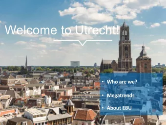 Welcome to Utrecht!  Who are we?  Megatrends  About EBU  Utrecht: Most competitive region