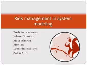 Risk management in system  modeling  Boris Achramenko  Johana Soussan  Maor Aharon  Mor lax  Leon