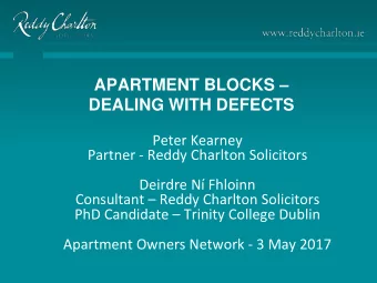 APARTMENT BLOCKS  DEALING WITH DEFECTS  Peter Kearney  Partner - Reddy Charlton Solicitors
