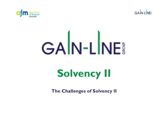 Solvency II  Solvency II  The Challenges of Solvency II  Gain-Line &amp; Solvency II  Solvency II