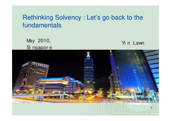 Rethinking Solvency : Lets go back to the  fundamentals  M  ay 2010,  Yi n Lawn  Si ngapor e  1