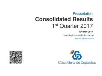 Consolidated Results 1 st Quarter 2017 18 th May 2017 Unaudited financial information Investor