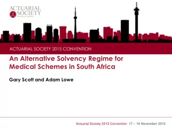 An Alternative Solvency Regime for  Medical Schemes in South Africa  Gary Scott and Adam Lowe