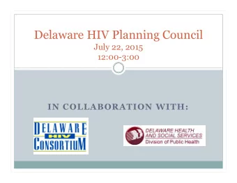 Delaware HIV Planning Council  July 22, 2015  12:00-3:00  IN COLLABORATION WITH:  Introductions