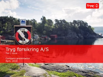 Tryg forsikring A/S  Tier 1 issue  Company presentation  April, 2018  Contents  Tryg at a glance