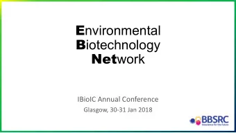 E nvironmental B iotechnology Net work  IBioIC Annual Conference  Glasgow, 30-31 Jan 2018  Context