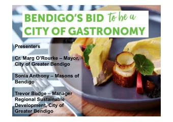 Presenters  Cr. Marg ORourke  Mayor,  City of Greater Bendigo  Sonia Anthony  Masons of