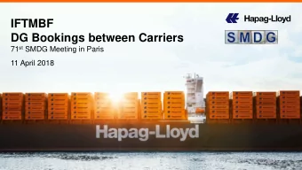 DG Bookings between Carriers 71 st SMDG Meeting in Paris  11 April 2018  IFTMBF for DG Bookings -